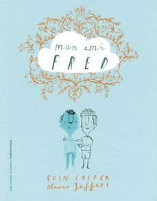 Mon ami Fred - Eoin Colfer, Oliver Jeffers