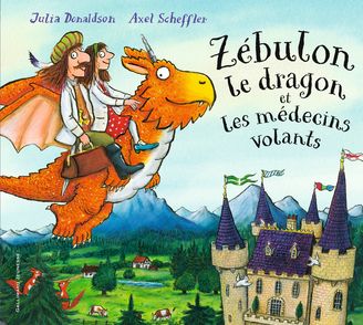 Zébulon le dragon et les médecins volants - Julia Donaldson, Axel Scheffler