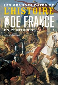 Les grandes dates de l'Histoire de France en peintures - Béatrice Fontanel