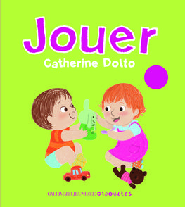 Jouer - Catherine Dolto, Colline Faure-Poirée, Amélie Graux