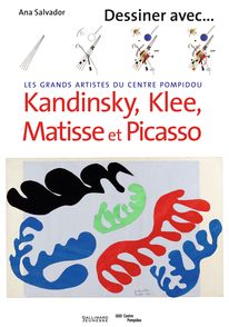 Dessiner avec Kandinsky, Klee, Matisse et Picasso - Ana Salvador