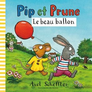 Pip et Prune : Le beau ballon - Axel Scheffler