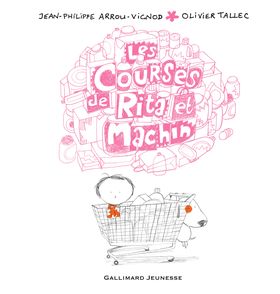 Les courses de Rita et Machin - Jean-Philippe Arrou-Vignod, Olivier Tallec