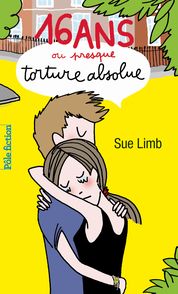 16 ans ou presque, torture absolue - Sue Limb