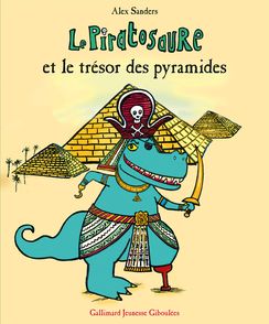 Le Piratosaure et le trésor des pyramides - Alex Sanders