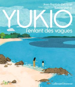 YUKIO, l'enfant des vagues - Karine Daisay, Jean-Baptiste Del Amo