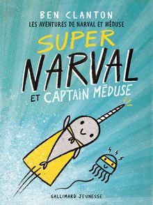 Super Narval et Captain Méduse - Ben Clanton