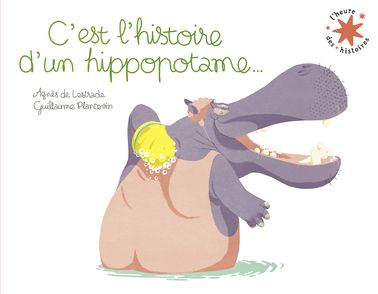 C'est l'histoire d'un hippopotame... - Agnès de Lestrade, Guillaume Plantevin