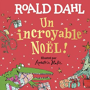 Un incroyable Noël ! - Quentin Blake, Roald Dahl