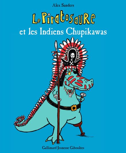 Le Piratosaure et les Indiens Chupikawas - Alex Sanders